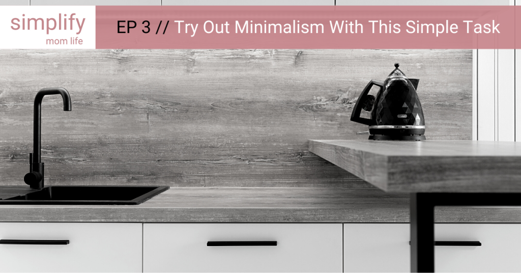 EP 3// Try Out Minimalism With This Simple Task