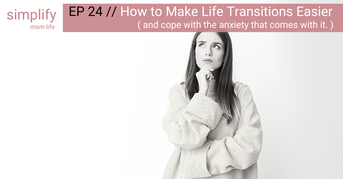 how to make life transitions easier and cope with the anxiety that comes with it