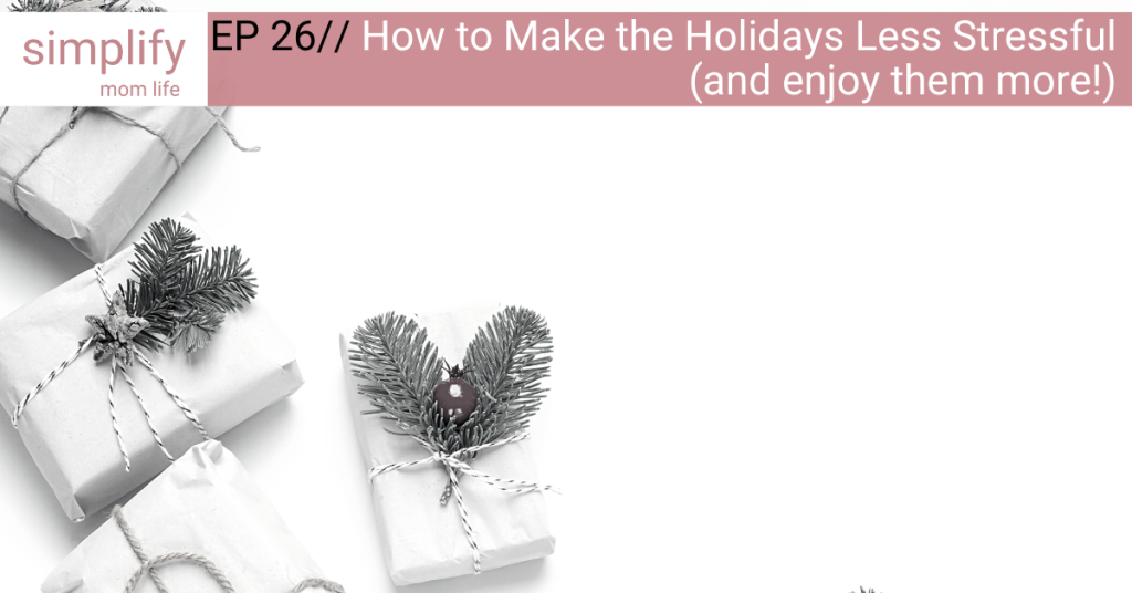 How to Make the Holidays Less Stressful (and enjoy them more!)